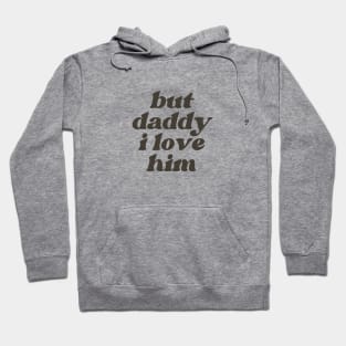 But Daddy I Love Him Hoodie